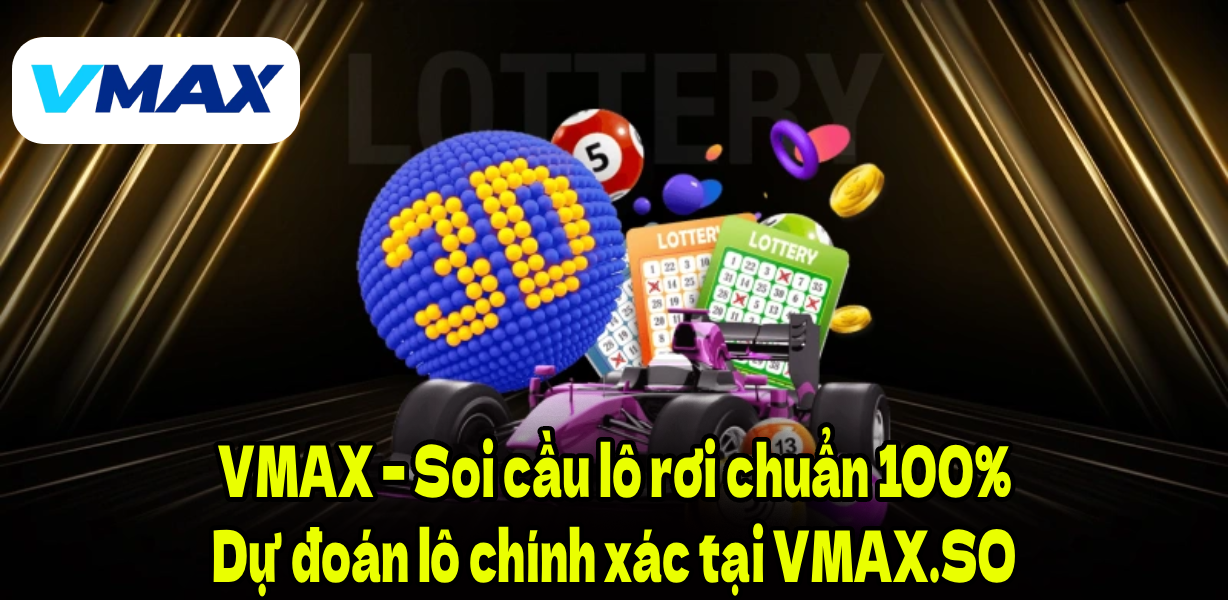 VMAX – Soi cầu lô rơi chuẩn 100% | Dự đoán lô chính xác tại VMAX.SO